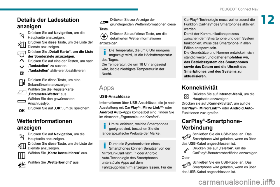 Peugeot Partner 2020  Betriebsanleitung (in German) 235
PEUGEOT Connect Nav
12Details der Ladestation 
anzeigen
Drücken Sie auf Navigation, um die 
Hauptseite anzuzeigen.
Drücken Sie diese Taste, um die Liste der Dienste anzuzeigen.Drücken Sie „ D