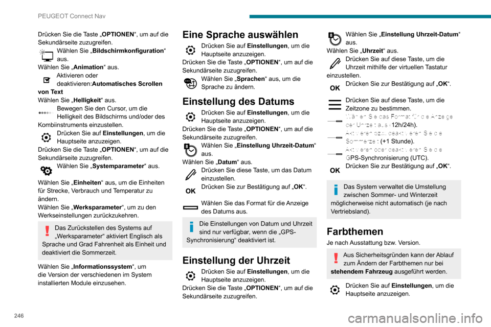 Peugeot Partner 2020  Betriebsanleitung (in German) 246
PEUGEOT Connect Nav
Wählen Sie „Themen“ aus. 
Wählen Sie aus der Liste das Farbthema 
aus und drücken Sie dann zur 
Bestätigung auf „ OK“.
Bei jeder Änderung des Farbthemas führt 
da