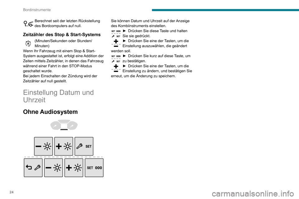 Peugeot Partner 2020  Betriebsanleitung (in German) 24
Bordinstrumente
Berechnet seit der letzten Rückstellung des Bordcomputers auf null.
Zeitzähler des Stop & Start-Systems
(Minuten/Sekunden oder Stunden/Minuten)
Wenn Ihr Fahrzeug mit einem Stop & 