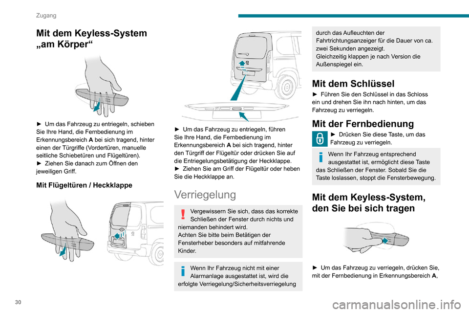 Peugeot Partner 2020  Betriebsanleitung (in German) 30
Zugang
Mit dem Keyless-System 
„am Körper“
 
 
► Um das Fahrzeug zu entriegeln, schieben Sie Ihre Hand, die Fernbedienung im 
Erkennungsbereich A bei sich tragend, hinter 
einen der Türgrif