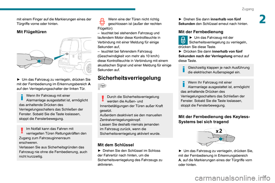 Peugeot Partner 2020  Betriebsanleitung (in German) 31
Zugang
2mit einem Finger auf die Markierungen eines der 
Türgriffe vorne oder hinten.
Mit Flügeltüren 
 
► Um das Fahrzeug zu verriegeln, drücken Sie mit der Fernbedienung im Erkennungsbereic