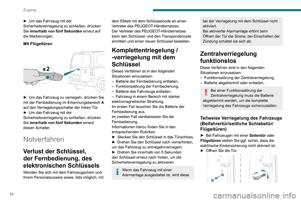 Peugeot Partner 2020  Betriebsanleitung (in German) 32
Zugang
► Um das Fahrzeug mit der Sicherheitsverriegelung zu schließen, drücken 
Sie innerhalb von fünf Sekunden erneut auf 
die Markierungen.
Mit Flügeltüren
 
 
► Um das Fahrzeug zu verri