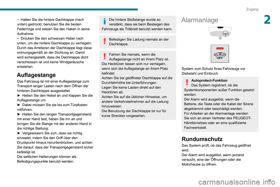 Peugeot Partner 2020  Betriebsanleitung (in German) 39
Zugang
2– Halten Sie die hintere Dachklappe (nach unten) gedrückt, benutzen Sie die beiden 
Federringe und setzen Sie den Haken in seine 
Aufnahme.
– Drücken Sie den schwarzen Hebel nach unte