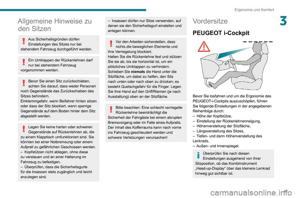 Peugeot Partner 2020  Betriebsanleitung (in German) 43
Ergonomie und Komfort
3Allgemeine Hinweise zu den Sitzen
Aus Sicherheitsgründen dürfen 
Einstellungen des Sitzes nur bei 
stehendem Fahrzeug durchgeführt werden.
Ein Umklappen der Rückenlehnen 