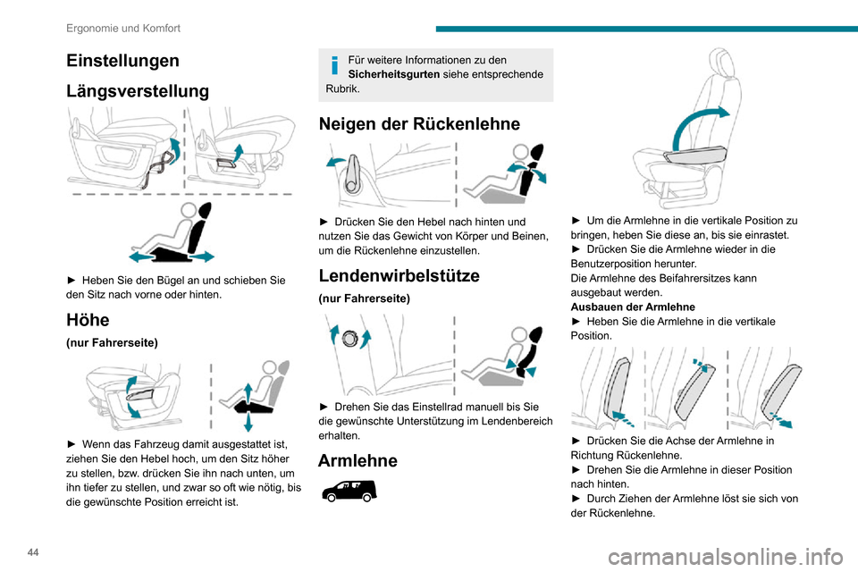 Peugeot Partner 2020  Betriebsanleitung (in German) 44
Ergonomie und Komfort
Wiedereinbauen der Armlehne 
 
► Stecken Sie die Armlehne in die Rückenlehne und achten Sie darauf, dass die Bajonett-
Verriegelungen an den Öffnungen ausgerichtet 
sind.
