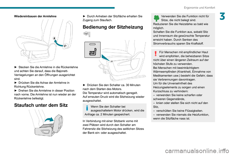 Peugeot Partner 2020  Betriebsanleitung (in German) 45
Ergonomie und Komfort
3Wiedereinbauen der Armlehne 
 
► Stecken Sie die Armlehne in die Rückenlehne und achten Sie darauf, dass die Bajonett-
Verriegelungen an den Öffnungen ausgerichtet 
sind.