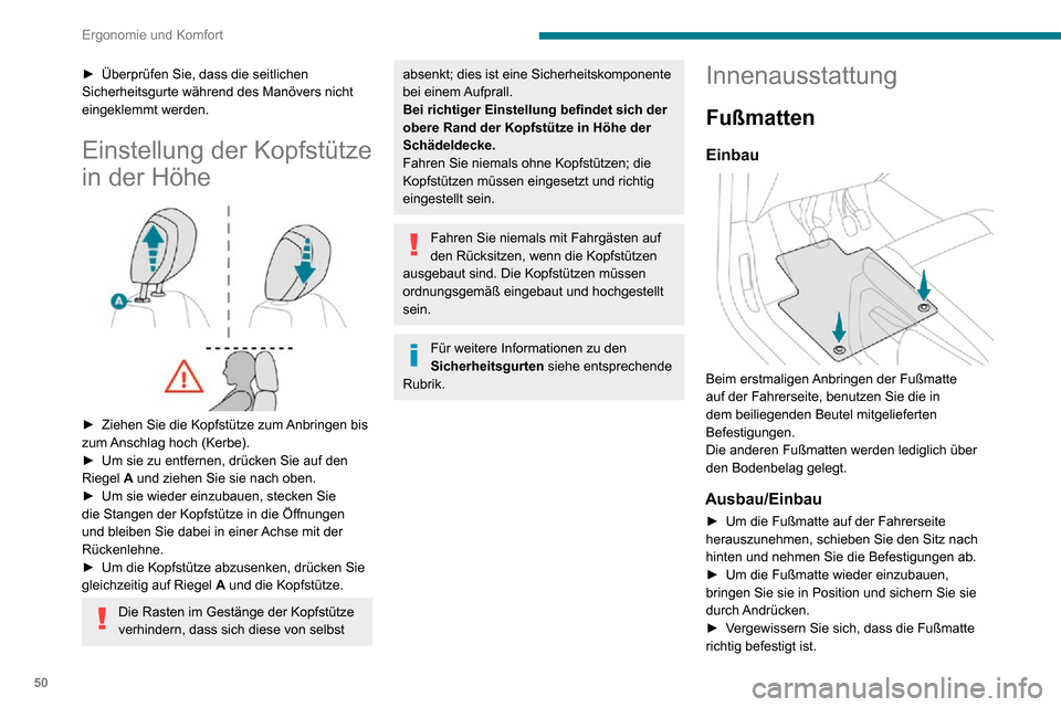 Peugeot Partner 2020  Betriebsanleitung (in German) 50
Ergonomie und Komfort
Um ein Blockieren der Pedale zu vermeiden:– Benutzen Sie bitte nur Fußmatten, die auf die im Fahrzeug vorhandenen Befestigungen 
passen; diese Befestigungen müssen 
grunds
