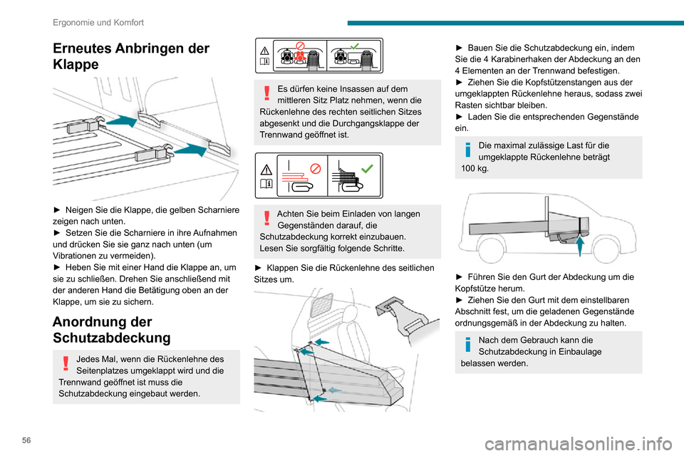 Peugeot Partner 2020  Betriebsanleitung (in German) 56
Ergonomie und Komfort
Überprüfen Sie den Zustand der Schutzabdeckung regelmäßig.
Tauschen Sie sie aus, sobald sie 
Abnutzungserscheinungen aufweist, indem 
Sie sich an einen Vertreter des PEUGE