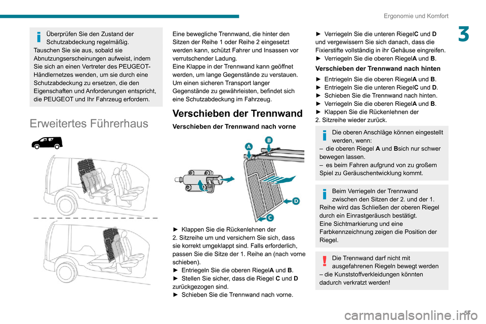 Peugeot Partner 2020  Betriebsanleitung (in German) 57
Ergonomie und Komfort
3Überprüfen Sie den Zustand der 
Schutzabdeckung regelmäßig.
Tauschen Sie sie aus, sobald sie 
Abnutzungserscheinungen aufweist, indem 
Sie sich an einen Vertreter des PEU