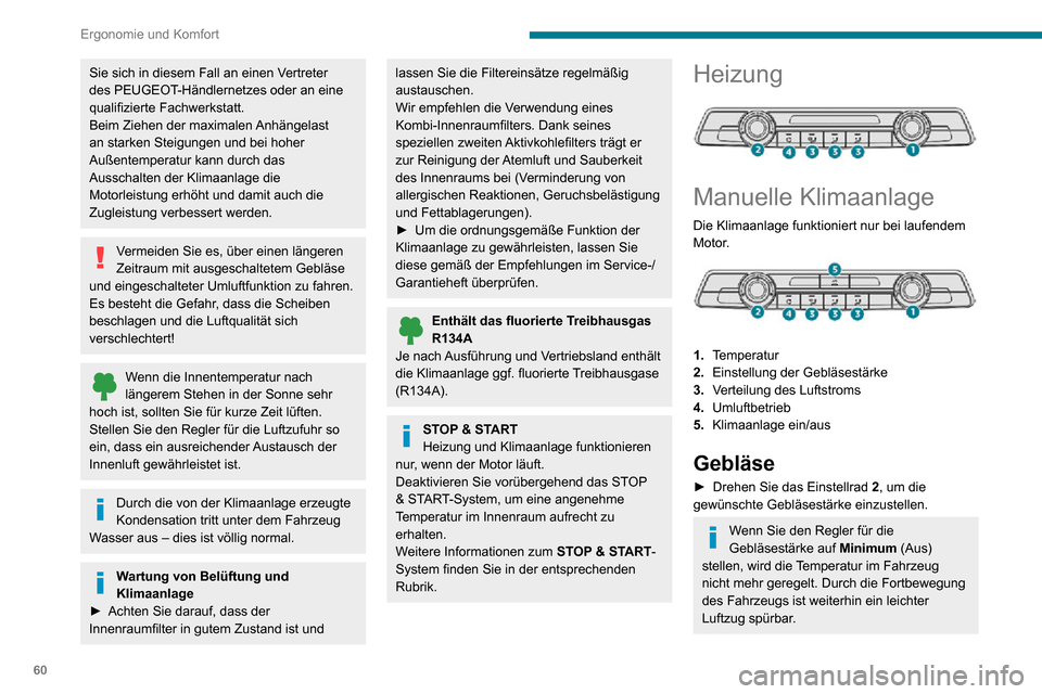 Peugeot Partner 2020  Betriebsanleitung (in German) 60
Ergonomie und Komfort
Temperatur
► Drehen Sie das Einstellrad 1 von „LO“ (kalt) 
auf „HI“ (warm), um die Temperatur nach Ihren 
Bedürfnissen einzustellen.
Luftverteilung
Windschutzscheib