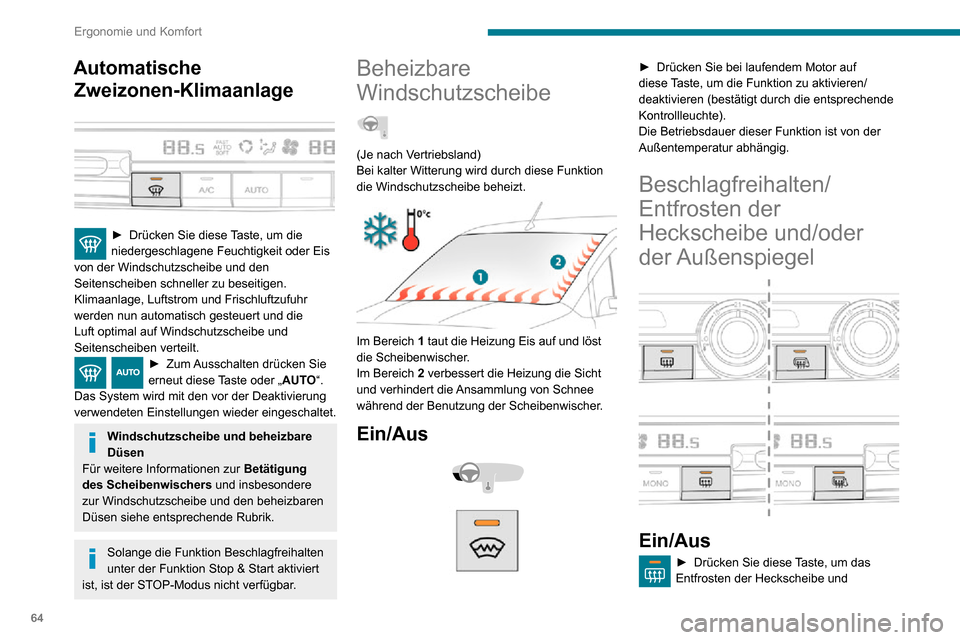Peugeot Partner 2020  Betriebsanleitung (in German) 64
Ergonomie und Komfort
Außenspiegel (falls Ihr Fahrzeug damit ausgerüstet ist) ein-/auszuschalten.► Drücken Sie diese Taste, um das Entfrosten der Außenspiegel ein-/
auszuschalten.
Schalten Si