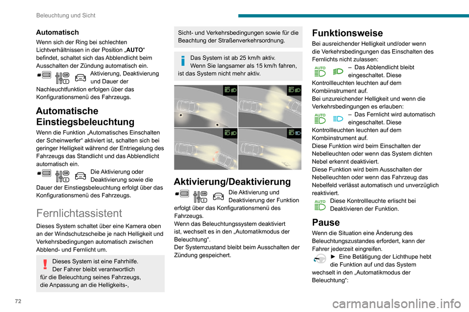 Peugeot Partner 2020  Betriebsanleitung (in German) 72
Beleuchtung und Sicht
– wenn sich die Kontrollleuchten "AUTO" und "Abblendlicht"eingeschaltet haben, wechselt das 
System in das Fernlicht,
– wenn sich die Kontrollleuchten "AUTO" und "Fernlich
