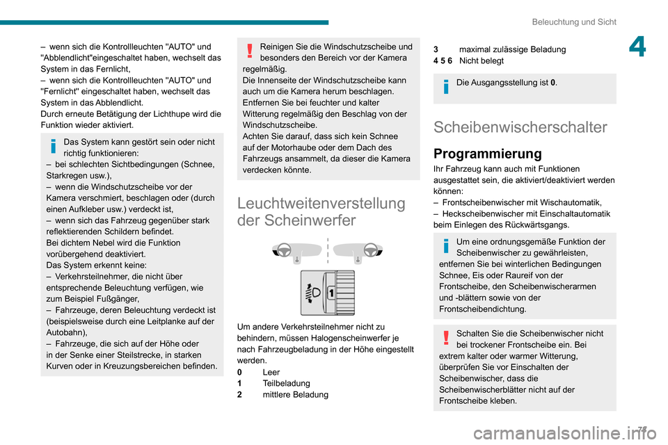 Peugeot Partner 2020  Betriebsanleitung (in German) 73
Beleuchtung und Sicht
4– wenn sich die Kontrollleuchten "AUTO" und "Abblendlicht"eingeschaltet haben, wechselt das 
System in das Fernlicht,
– wenn sich die Kontrollleuchten "AUTO" und "Fernlic
