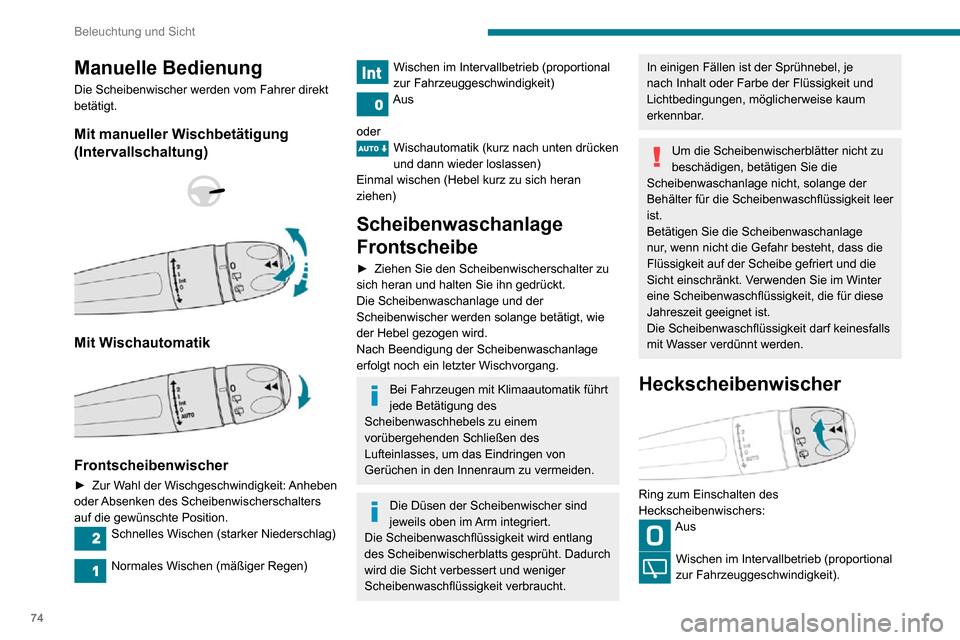 Peugeot Partner 2020  Betriebsanleitung (in German) 74
Beleuchtung und Sicht
Wisch-Wasch-Funktion (für eine begrenzte Dauer)
Rückwärtsgang
Wenn der Frontscheibenwischer beim Einlegen 
des Rückwärtsgangs in Betrieb ist, schaltet sich 
auch automati