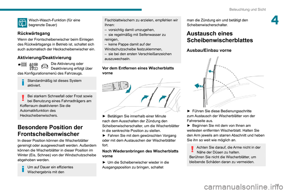 Peugeot Partner 2020  Betriebsanleitung (in German) 75
Beleuchtung und Sicht
4Wisch-Wasch-Funktion (für eine begrenzte Dauer)
Rückwärtsgang
Wenn der Frontscheibenwischer beim Einlegen 
des Rückwärtsgangs in Betrieb ist, schaltet sich 
auch automat