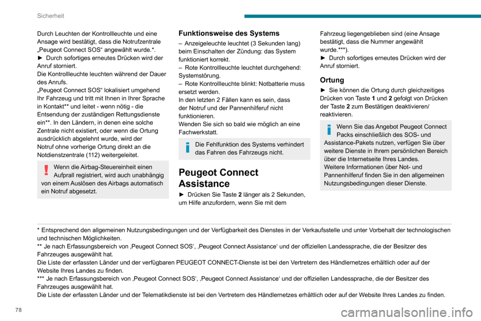 Peugeot Partner 2020  Betriebsanleitung (in German) 78
Sicherheit
Notruf oder 
Pannenhilferuf (Typ 2) 
  
 
Peugeot Connect SOS 
(PE112)
► Drücken Sie Taste 1 im Notfall länger als 2 
Sekunden.
Durch Leuchten der Kontrollleuchte und eine 
Ansage wi