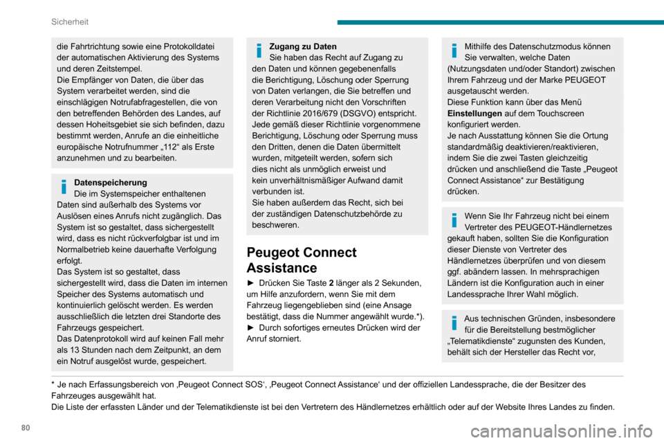 Peugeot Partner 2020  Betriebsanleitung (in German) 80
Sicherheit
jederzeit eine Aktualisierung des im Fahrzeug verbauten Telematiksystems durchzuführen.
Wenn Sie das Angebot Peugeot Connect 
Packs einschließlich des SOS- und 
Assistance-Pakets nutze