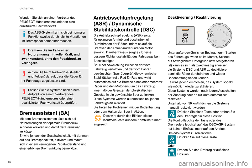 Peugeot Partner 2020  Betriebsanleitung (in German) 82
Sicherheit
Die Kontrollleuchte der Taste bzw. des Drehreglers erlischt.
Funktionsstörung
Diese Kontrollleuchte leuchtet in Verbindung mit einem akustischen Signal 
und der Anzeige der Meldung, um 