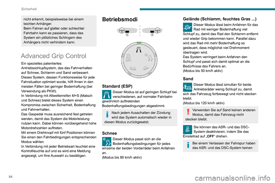Peugeot Partner 2020  Betriebsanleitung (in German) 84
Sicherheit
Einfluss mehr auf den Antrieb oder die Bremsen.
Diese Systeme werden ab einer 
Geschwindigkeit von 50 km/h oder bei jedem Einschalten der Zündung erneut aktiviert.
Empfehlungen
Ihr Fahr