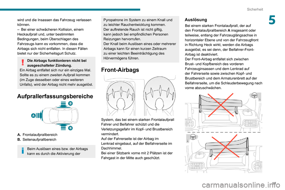 Peugeot Partner 2020 Betriebsanleitung (in German) 89
Sicherheit
5wird und die Insassen das Fahrzeug verlassen
können.
– Bei einer schwächeren Kollision, einem Heckaufprall und, unter bestimmten
Bedingungen, beim Überschlagen des
Fahrzeugs kan Peugeot Partner 2020 Betriebsanleitung (in German) 89
Sicherheit
5wird und die Insassen das Fahrzeug verlassen
können.
– Bei einer schwächeren Kollision, einem Heckaufprall und, unter bestimmten
Bedingungen, beim Überschlagen des
Fahrzeugs kan
