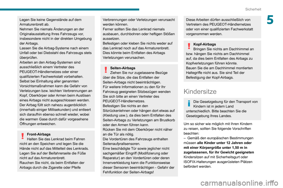 Peugeot Partner 2020 Betriebsanleitung (in German) 91
Sicherheit
5Legen Sie keine Gegenstände auf dem
Armaturenbrett ab.
Nehmen Sie niemals Änderungen an der
Originalausstattung Ihres Fahrzeugs vor,
insbesondere nicht in der direkten Umgebung
de Peugeot Partner 2020 Betriebsanleitung (in German) 91
Sicherheit
5Legen Sie keine Gegenstände auf dem
Armaturenbrett ab.
Nehmen Sie niemals Änderungen an der
Originalausstattung Ihres Fahrzeugs vor,
insbesondere nicht in der direkten Umgebung
de