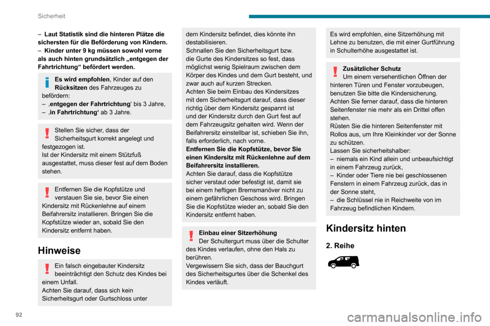 Peugeot Partner 2020 Betriebsanleitung (in German) 92
Sicherheit
„In Fahrtrichtung“ oder „entgegen der Fahrtrichtung“
► Schieben Sie den Vordersitz des Fahrzeugs nach vorne, und richten Sie die Rückenlehne
auf, sodass die Beine de Peugeot Partner 2020 Betriebsanleitung (in German) 92
Sicherheit
„In Fahrtrichtung“ oder „entgegen der Fahrtrichtung“
► Schieben Sie den Vordersitz des Fahrzeugs nach vorne, und richten Sie die Rückenlehne
auf, sodass die Beine de