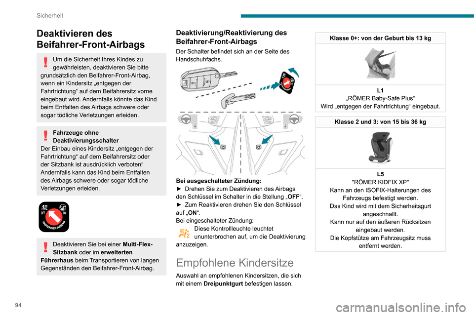Peugeot Partner 2020 Betriebsanleitung (in German) 94
Sicherheit
Einbau von Kindersitzen, die mit dem Sicherheitsgurt befestigt werden
Gemäß den europäischen Vorschriften gibt Ihnen die Tabelle Auskunft über die Möglichkeiten zum Einbau von Kinde Peugeot Partner 2020 Betriebsanleitung (in German) 94
Sicherheit
Einbau von Kindersitzen, die mit dem Sicherheitsgurt befestigt werden
Gemäß den europäischen Vorschriften gibt Ihnen die Tabelle Auskunft über die Möglichkeiten zum Einbau von Kinde