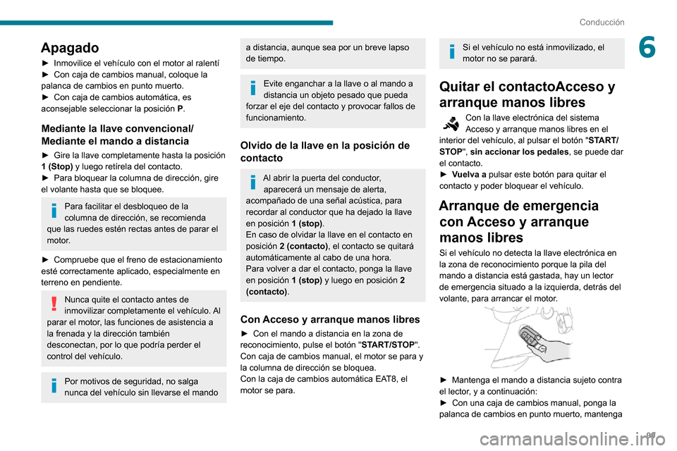 Peugeot Partner 2020 Manual del propietario (in Spanish) 99
Conducción
6Apagado
► Inmovilice el vehículo con el motor al ralentí► Con caja de cambios manual, coloque la palanca de cambios en punto muerto.► Con caja de cambios automática, es aconse Peugeot Partner 2020 Manual del propietario (in Spanish) 99
Conducción
6Apagado
► Inmovilice el vehículo con el motor al ralentí► Con caja de cambios manual, coloque la palanca de cambios en punto muerto.► Con caja de cambios automática, es aconse