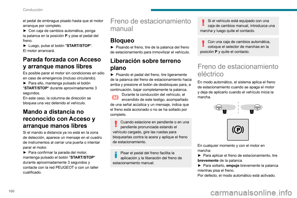 Peugeot Partner 2020 Manual del propietario (in Spanish) 100
Conducción
Testigo
Este testigo se enciende al mismo tiempo en el cuadro de instrumentos y en el
mando para confirmar que el freno de
estacionamiento está aplicado, acompañado del
mensaje "F Peugeot Partner 2020 Manual del propietario (in Spanish) 100
Conducción
Testigo
Este testigo se enciende al mismo tiempo en el cuadro de instrumentos y en el
mando para confirmar que el freno de
estacionamiento está aplicado, acompañado del
mensaje "F