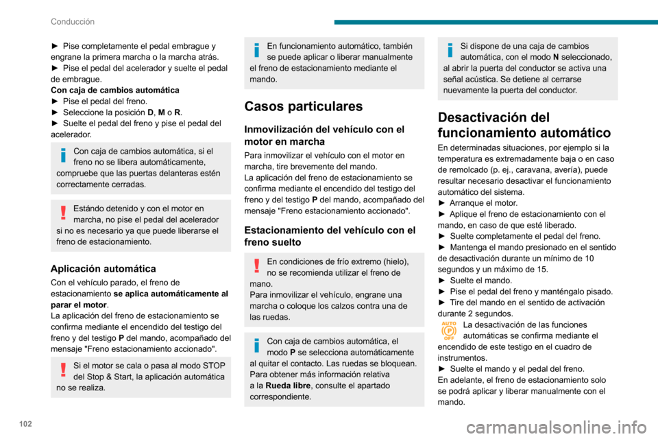 Peugeot Partner 2020 Manual del propietario (in Spanish) 102
Conducción
Repita este procedimiento para volver a activar el funcionamiento automático (se
confirma al apagarse el testigo en el cuadro de
instrumentos).
Freno de emergencia
En caso de fallo Peugeot Partner 2020 Manual del propietario (in Spanish) 102
Conducción
Repita este procedimiento para volver a activar el funcionamiento automático (se
confirma al apagarse el testigo en el cuadro de
instrumentos).
Freno de emergencia
En caso de fallo
