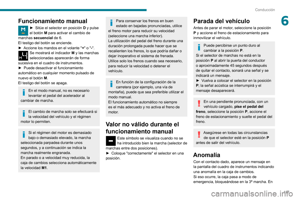 Peugeot Partner 2020 Manual del propietario (in Spanish) 107
Conducción
6Funcionamiento manual
► Sitúe el selector en posición D y pulse
el botón M para activar el cambio de
marchas secuencial
de 6.El testigo del botón se enciende.► Accione los Peugeot Partner 2020 Manual del propietario (in Spanish) 107
Conducción
6Funcionamiento manual
► Sitúe el selector en posición D y pulse
el botón M para activar el cambio de
marchas secuencial
de 6.El testigo del botón se enciende.► Accione los