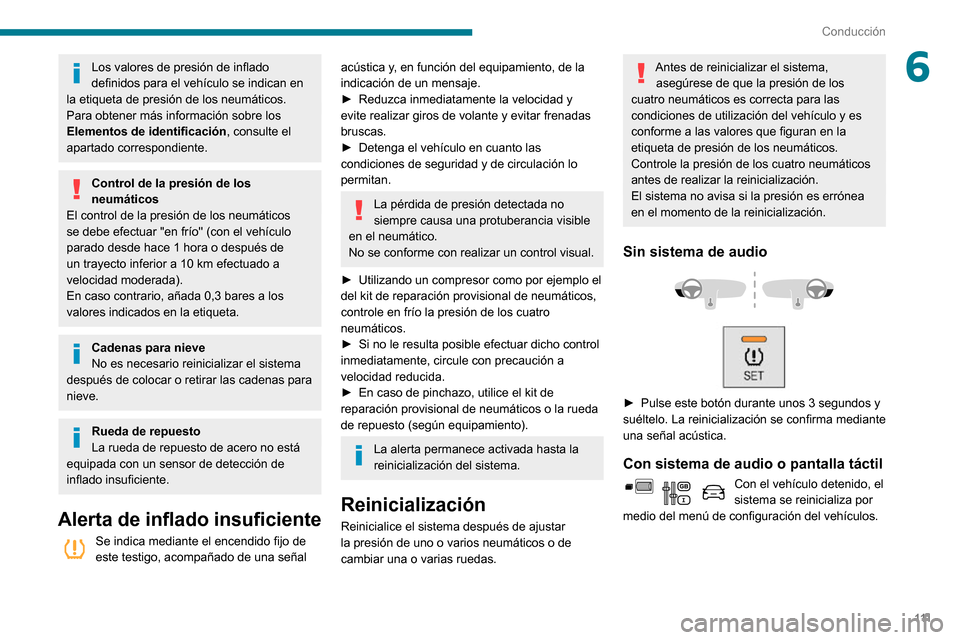 Peugeot Partner 2020 Manual del propietario (in Spanish) 111
Conducción
6Los valores de presión de inflado
definidos para el vehículo se indican en
la etiqueta de presión de los neumáticos.
Para obtener más información sobre los
Elementos de ident Peugeot Partner 2020 Manual del propietario (in Spanish) 111
Conducción
6Los valores de presión de inflado
definidos para el vehículo se indican en
la etiqueta de presión de los neumáticos.
Para obtener más información sobre los
Elementos de ident