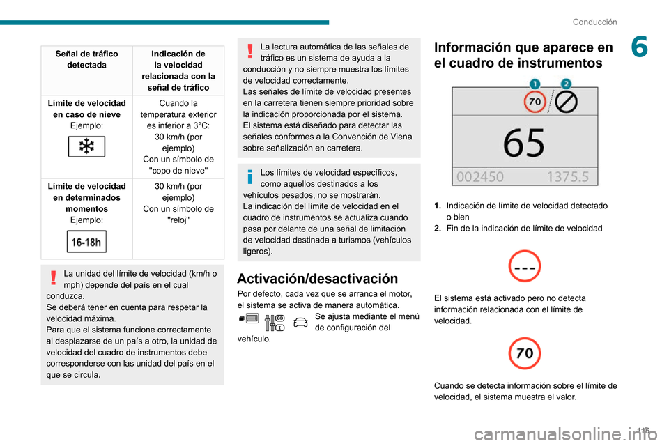 Peugeot Partner 2020 Manual del propietario (in Spanish) 11 5
Conducción
6Señal de tráfico detectada Indicación de
la velocidad
relacionada con la señal de tráfico
Límite de velocidad en caso de nieve Ejemplo:
Cuando la
temperatura exterior Peugeot Partner 2020 Manual del propietario (in Spanish) 11 5
Conducción
6Señal de tráfico detectada Indicación de
la velocidad
relacionada con la señal de tráfico
Límite de velocidad en caso de nieve Ejemplo:
Cuando la
temperatura exterior