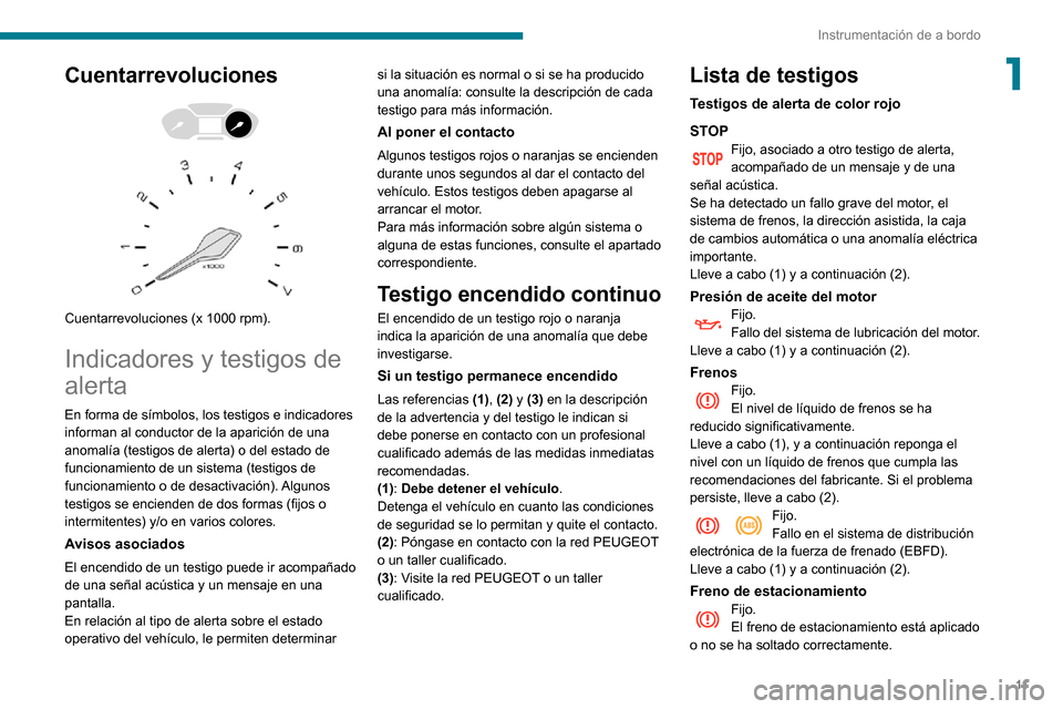 Peugeot Partner 2020  Manual del propietario (in Spanish) 11
Instrumentación de a bordo
1Cuentarrevoluciones 
  
 
Cuentarrevoluciones (x 1000 rpm).
Indicadores y testigos de 
alerta
En forma de símbolos, los testigos e indicadores 
informan al conductor d