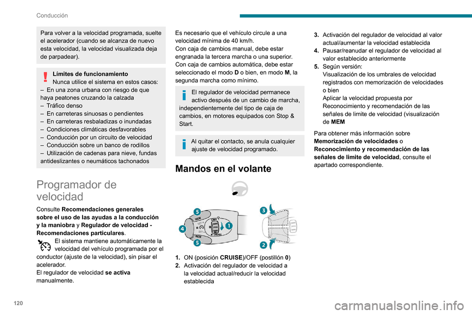 Peugeot Partner 2020  Manual del propietario (in Spanish) 120
Conducción
La información se 
mostrará en el cuadro de 
instrumentos
 
  
 
6.Indicación de selección del modo regulador 
de velocidad
7. Indicación de estado de interrupción/
reanudación 