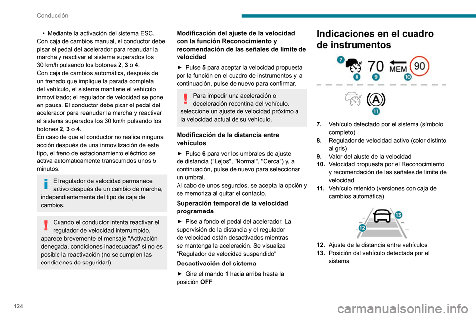Peugeot Partner 2020 Manual del propietario (in Spanish) 124
Conducción
Mensajes y alertas
Los mensajes y las alertas no se
muestran por orden.
"Regulador de velocidad interrumpido" o
"Regulador de velocidad suspendido" tras
una breve aceleración del c Peugeot Partner 2020 Manual del propietario (in Spanish) 124
Conducción
Mensajes y alertas
Los mensajes y las alertas no se
muestran por orden.
"Regulador de velocidad interrumpido" o
"Regulador de velocidad suspendido" tras
una breve aceleración del c