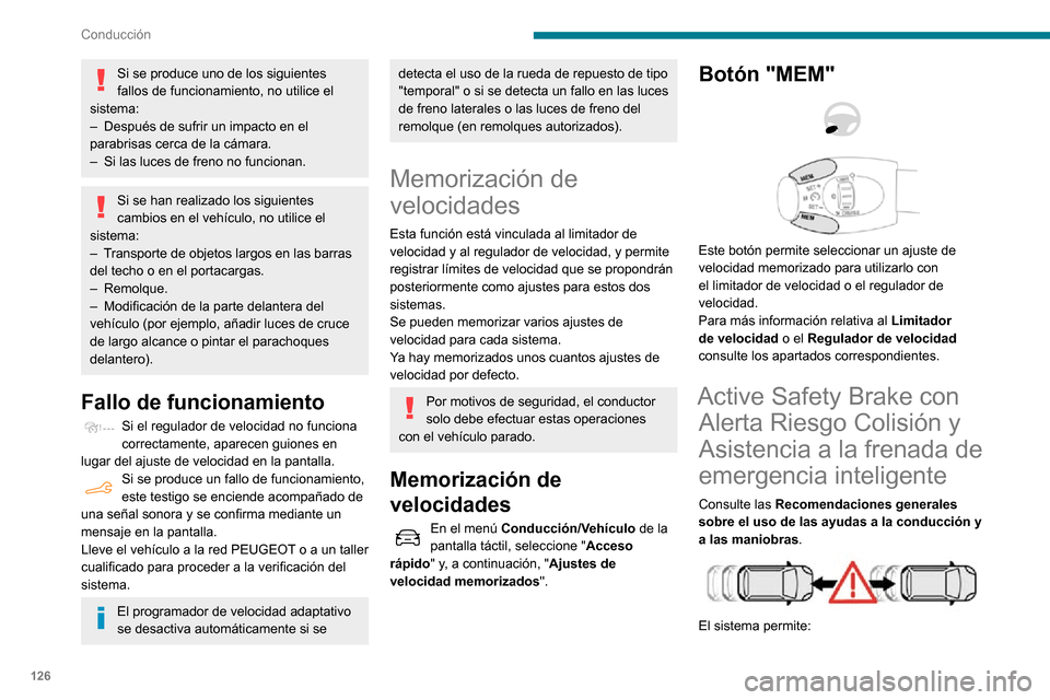 Peugeot Partner 2020 Manual del propietario (in Spanish) 126
Conducción
– Advertir al conductor del riesgo de que su vehículo colisione con el vehículo que le
precede.
– Evitar una colisión o limitar su gravedad, reduciendo la velocidad del vehíc Peugeot Partner 2020 Manual del propietario (in Spanish) 126
Conducción
– Advertir al conductor del riesgo de que su vehículo colisione con el vehículo que le
precede.
– Evitar una colisión o limitar su gravedad, reduciendo la velocidad del vehíc