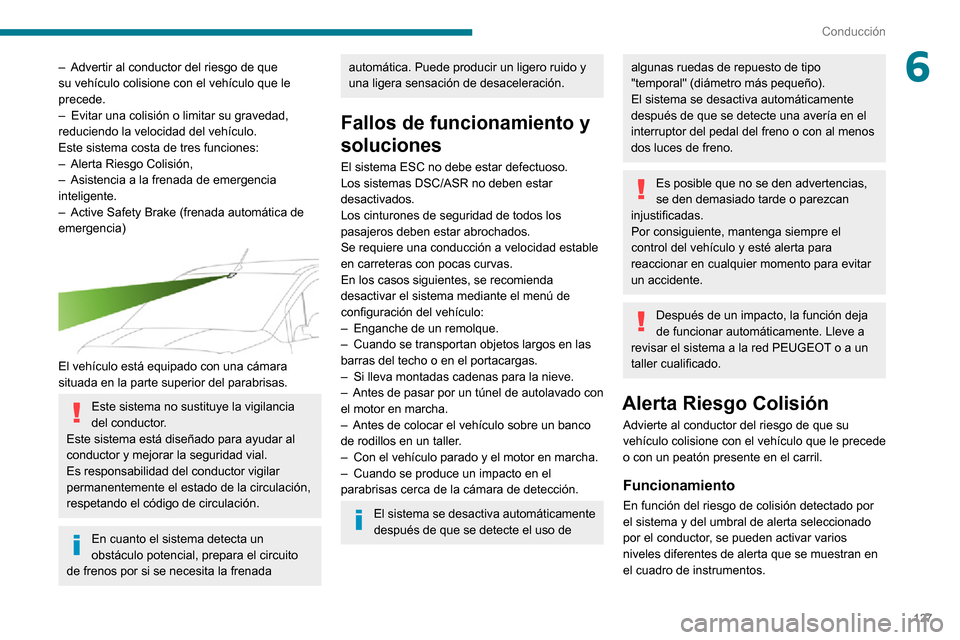 Peugeot Partner 2020 Manual del propietario (in Spanish) 127
Conducción
6– Advertir al conductor del riesgo de que su vehículo colisione con el vehículo que le
precede.
– Evitar una colisión o limitar su gravedad, reduciendo la velocidad del vehíc Peugeot Partner 2020 Manual del propietario (in Spanish) 127
Conducción
6– Advertir al conductor del riesgo de que su vehículo colisione con el vehículo que le
precede.
– Evitar una colisión o limitar su gravedad, reduciendo la velocidad del vehíc