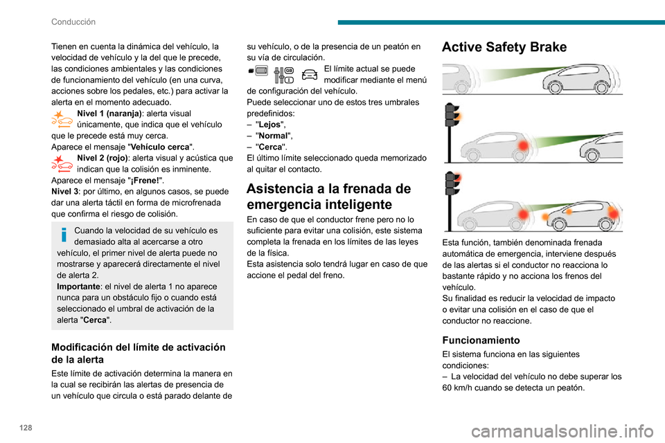Peugeot Partner 2020 Manual del propietario (in Spanish) 128
Conducción
Tienen en cuenta la dinámica del vehículo, la
velocidad de vehículo y la del que le precede,
las condiciones ambientales y las condiciones
de funcionamiento del vehículo (en una Peugeot Partner 2020 Manual del propietario (in Spanish) 128
Conducción
Tienen en cuenta la dinámica del vehículo, la
velocidad de vehículo y la del que le precede,
las condiciones ambientales y las condiciones
de funcionamiento del vehículo (en una