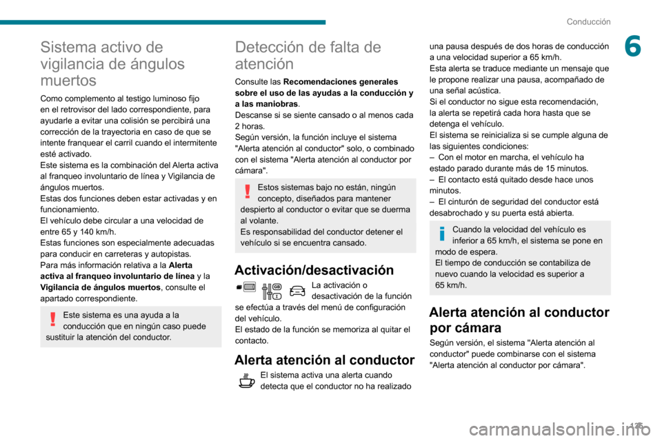Peugeot Partner 2020 Manual del propietario (in Spanish) 135
Conducción
6Sistema activo de
vigilancia de ángulos
muertos
Como complemento al testigo luminoso fijo
en el retrovisor del lado correspondiente, para
ayudarle a evitar una colisión se perci Peugeot Partner 2020 Manual del propietario (in Spanish) 135
Conducción
6Sistema activo de
vigilancia de ángulos
muertos
Como complemento al testigo luminoso fijo
en el retrovisor del lado correspondiente, para
ayudarle a evitar una colisión se perci