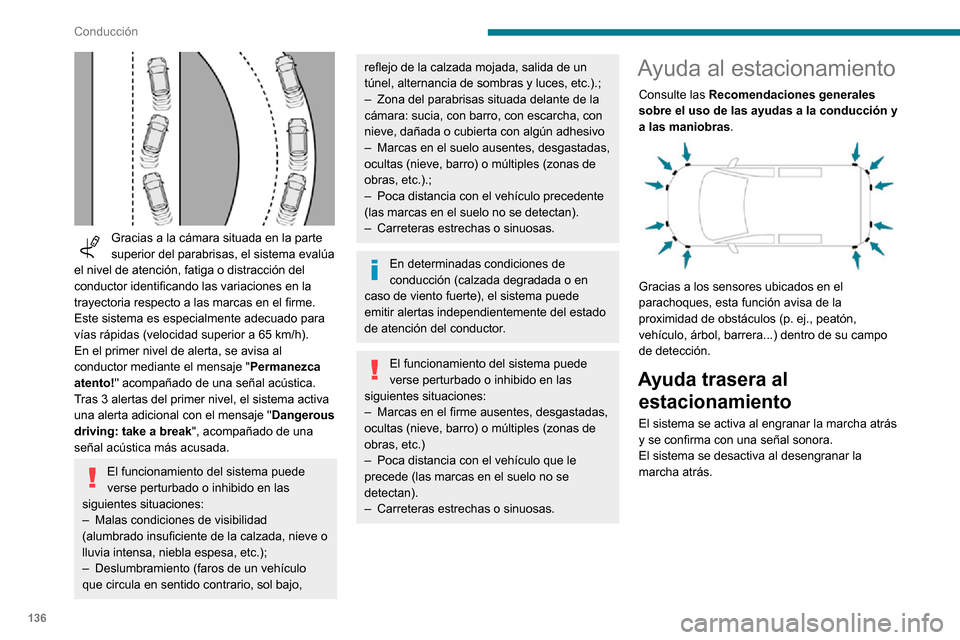 Peugeot Partner 2020 Manual del propietario (in Spanish) 136
Conducción
Ayuda sonora
El sistema indica la presencia de obstáculos
tanto en la zona de detección de los sensores
como en la trayectoria del vehÃculo, que está
definida por la direccià Peugeot Partner 2020 Manual del propietario (in Spanish) 136
Conducción
Ayuda sonora
El sistema indica la presencia de obstáculos
tanto en la zona de detección de los sensores
como en la trayectoria del vehÃculo, que está
definida por la direcciÃ