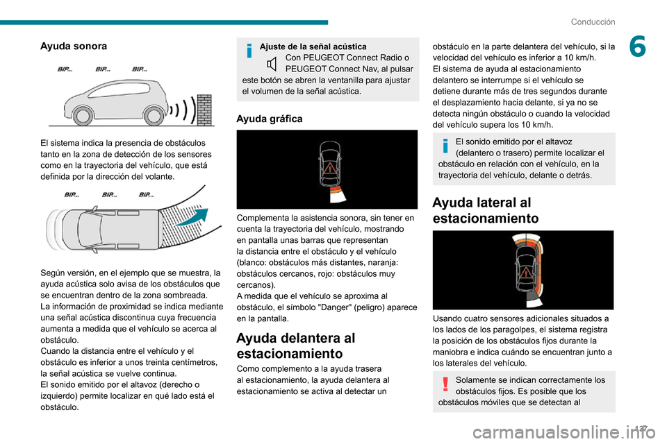 Peugeot Partner 2020 Manual del propietario (in Spanish) 137
Conducción
6Ayuda sonora
El sistema indica la presencia de obstáculos
tanto en la zona de detección de los sensores
como en la trayectoria del vehÃculo, que está
definida por la direcci Peugeot Partner 2020 Manual del propietario (in Spanish) 137
Conducción
6Ayuda sonora
El sistema indica la presencia de obstáculos
tanto en la zona de detección de los sensores
como en la trayectoria del vehÃculo, que está
definida por la direcci
