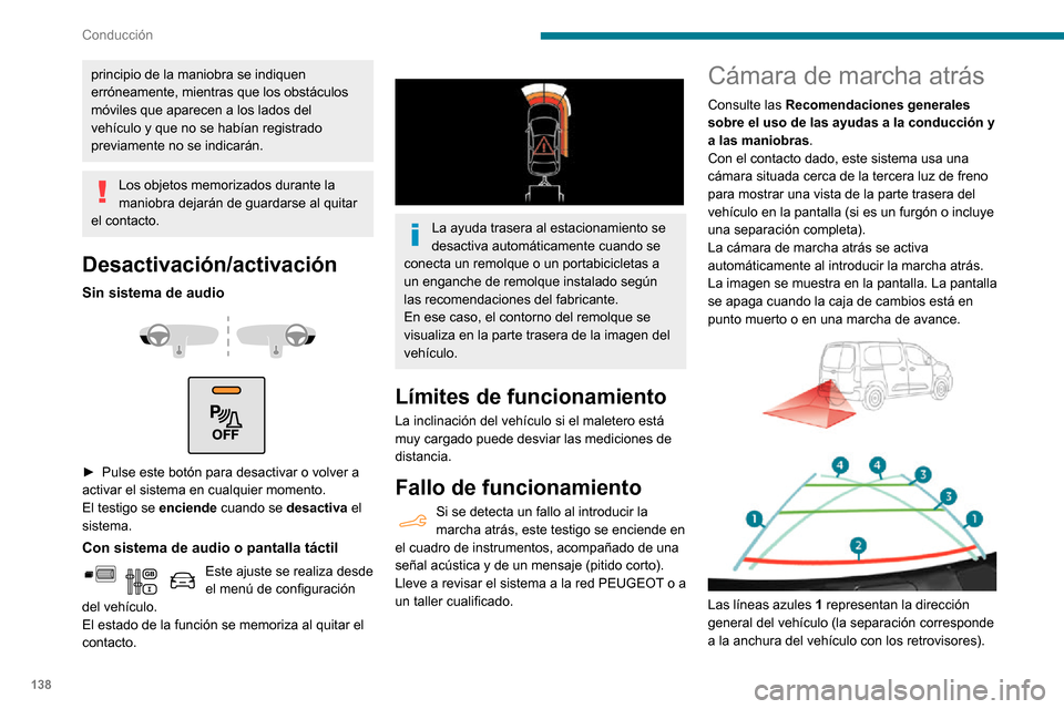 Peugeot Partner 2020 Manual del propietario (in Spanish) 138
Conducción
principio de la maniobra se indiquen
erróneamente, mientras que los obstáculos
móviles que aparecen a los lados del
vehÃculo y que no se habÃan registrado
previamente no se in Peugeot Partner 2020 Manual del propietario (in Spanish) 138
Conducción
principio de la maniobra se indiquen
erróneamente, mientras que los obstáculos
móviles que aparecen a los lados del
vehÃculo y que no se habÃan registrado
previamente no se in