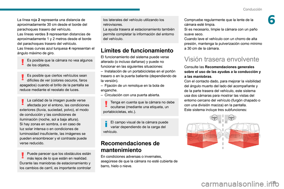 Peugeot Partner 2020 Manual del propietario (in Spanish) 139
Conducción
6La línea roja 2 representa una distancia de aproximadamente 30 cm desde el borde del parachoques trasero del vehículo.
Las líneas verdes 3 representan distancias de
aproximadamen Peugeot Partner 2020 Manual del propietario (in Spanish) 139
Conducción
6La línea roja 2 representa una distancia de aproximadamente 30 cm desde el borde del parachoques trasero del vehículo.
Las líneas verdes 3 representan distancias de
aproximadamen