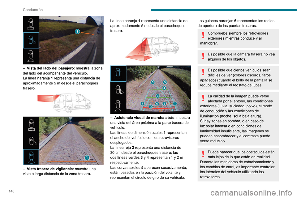 Peugeot Partner 2020 Manual del propietario (in Spanish) 140
Conducción
La ayuda trasera al estacionamiento también permite completar la información del entorno
del vehículo.
Activación/desactivación
El sistema se activa al dar el contacto.
► Peugeot Partner 2020 Manual del propietario (in Spanish) 140
Conducción
La ayuda trasera al estacionamiento también permite completar la información del entorno
del vehículo.
Activación/desactivación
El sistema se activa al dar el contacto.
►