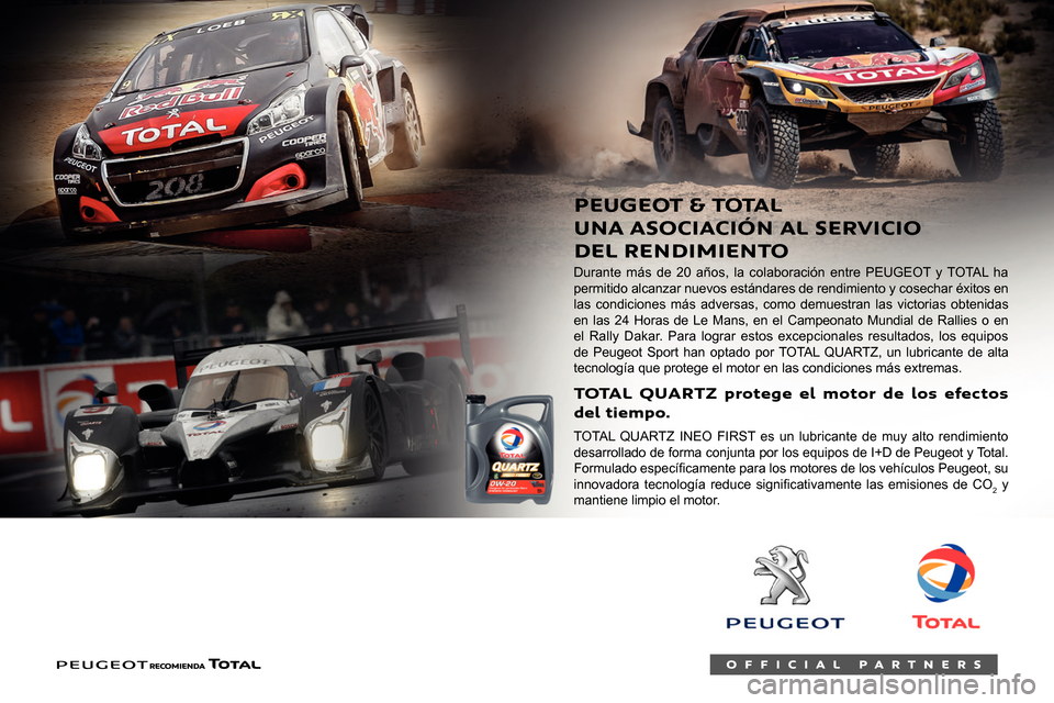 Peugeot Partner 2020 Manual del propietario (in Spanish)
Durante más de 20 años, la colaboración entre PEUGEOT y TOTAL ha
permitido alcanzar nuevos estándares de rendimiento y cosechar éxitos en
las condiciones más adversas, como demues Peugeot Partner 2020 Manual del propietario (in Spanish)
Durante más de 20 años, la colaboración entre PEUGEOT y TOTAL ha
permitido alcanzar nuevos estándares de rendimiento y cosechar éxitos en
las condiciones más adversas, como demues