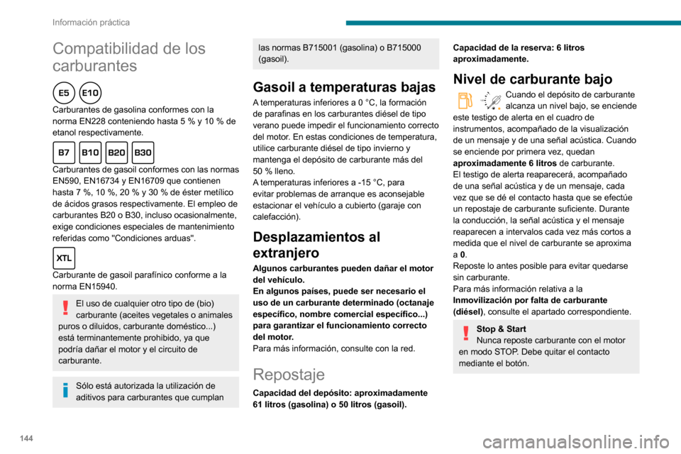 Peugeot Partner 2020 Manual del propietario (in Spanish) 144
Información práctica
Repostaje
Se debe añadir como mínimo 10 litros de
carburante para que el indicador de nivel de
carburante los tenga en cuenta.
Al abrir el tapón de llenado puede genera Peugeot Partner 2020 Manual del propietario (in Spanish) 144
Información práctica
Repostaje
Se debe añadir como mínimo 10 litros de
carburante para que el indicador de nivel de
carburante los tenga en cuenta.
Al abrir el tapón de llenado puede genera