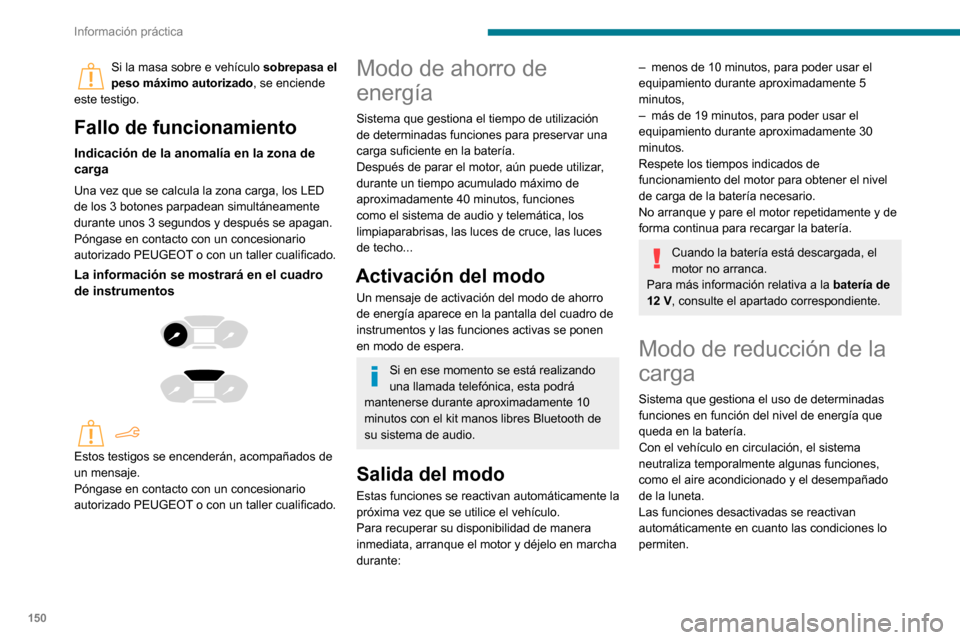 Peugeot Partner 2020 Manual del propietario (in Spanish) 150
Información práctica
Barras de techo/
Portacargas de techo
Recomendaciones
Distribuya la carga de modo uniforme
con cuidado de no sobrecargar uno de los
lados.
Sitúe la parte más pesada de l Peugeot Partner 2020 Manual del propietario (in Spanish) 150
Información práctica
Barras de techo/
Portacargas de techo
Recomendaciones
Distribuya la carga de modo uniforme
con cuidado de no sobrecargar uno de los
lados.
Sitúe la parte más pesada de l