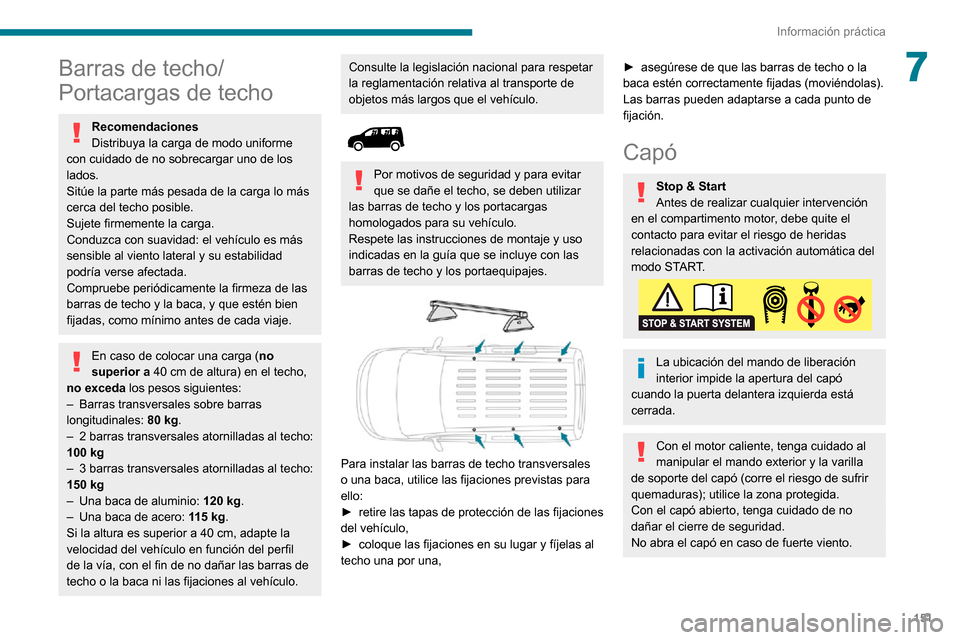 Peugeot Partner 2020 Manual del propietario (in Spanish) 151
Información práctica
7Barras de techo/
Portacargas de techo
Recomendaciones
Distribuya la carga de modo uniforme
con cuidado de no sobrecargar uno de los
lados.
Sitúe la parte más pesada de Peugeot Partner 2020 Manual del propietario (in Spanish) 151
Información práctica
7Barras de techo/
Portacargas de techo
Recomendaciones
Distribuya la carga de modo uniforme
con cuidado de no sobrecargar uno de los
lados.
Sitúe la parte más pesada de