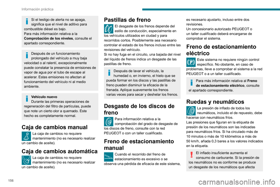 Peugeot Partner 2020 Manual del propietario (in Spanish) 156
Información práctica
negativamente al agarre del vehículo a la vía, con el consiguiente riesgo de accidente.
La conducción con los neumáticos gastados o
dañados reduce la eficacia de los f Peugeot Partner 2020 Manual del propietario (in Spanish) 156
Información práctica
negativamente al agarre del vehículo a la vía, con el consiguiente riesgo de accidente.
La conducción con los neumáticos gastados o
dañados reduce la eficacia de los f